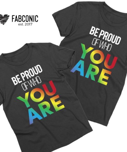 Be Proud of Who You Are Shirts, Matching Couple Shirts
