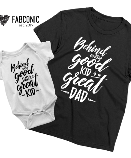 Father's Day Outfit, Behind Every Good Kid is a Great Dad, Father & Kid Shirts
