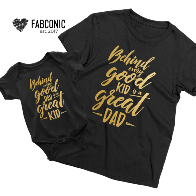 Father's Day Outfit, Behind Every Good Kid is a Great Dad, Father & Kid Shirts