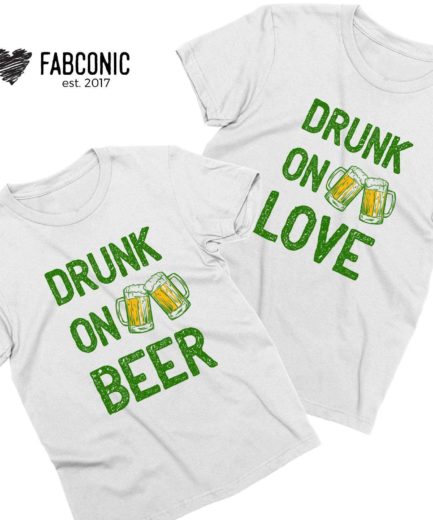 Drinking Couple Shirts, Drunk on Beer, Drunk on Love, St. Patrick's Day Shirts