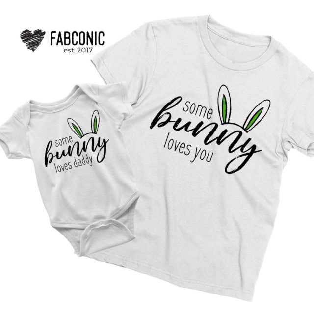 Daddy Baby Easter Shirts, Some Bunny Loves Daddy, Some Bunny Loves You