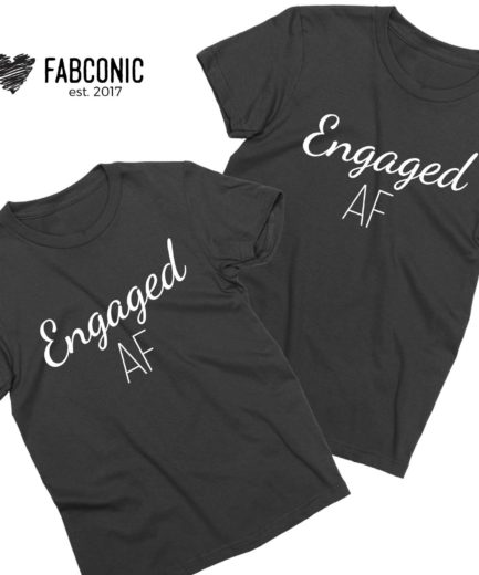 Engaged AF Shirts, Couple Matching Shirts, Engagement Shirts