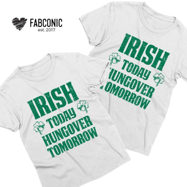 Irish Today Hungover Tomorrow Shirt, St. Patrick's Day Shirts