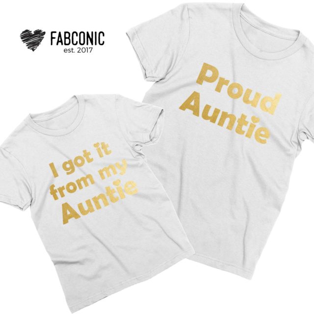 Aunt Niece Shirts, Proud Auntie, I got if from my Auntie