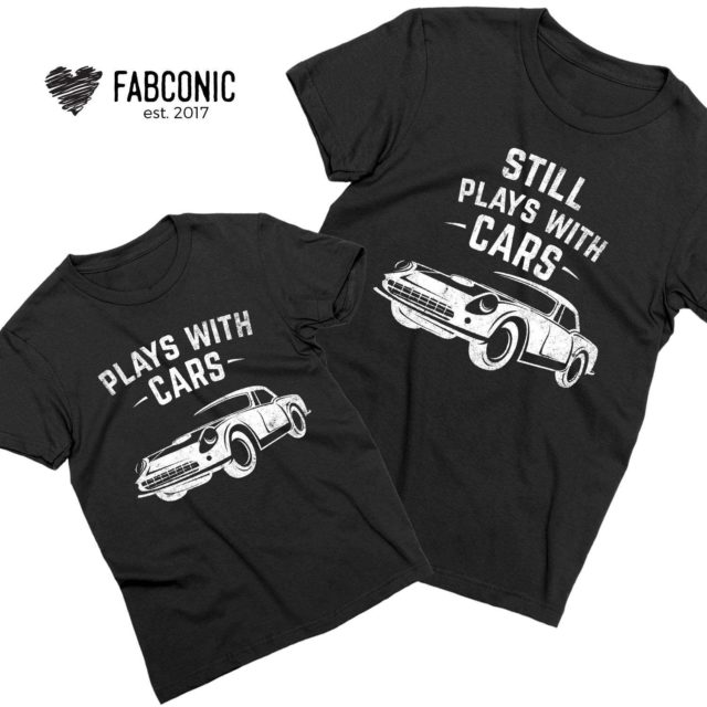 Fathers Day Shirts, Plays with Cars, Still Plays with Cars, Father & Son Shirts