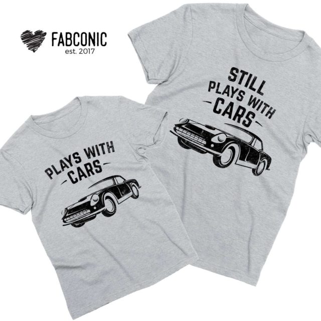 Fathers Day Shirts, Plays with Cars, Still Plays with Cars, Father & Son Shirts