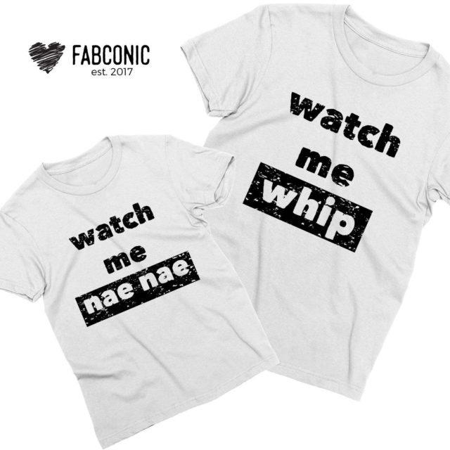 Watch Me Whip Watch Me Nae Nae, Matching Mother & Kid Shirts