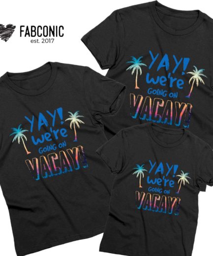 Vacation Family Shirts, YAY We are Going on Vacay, Family Shirts