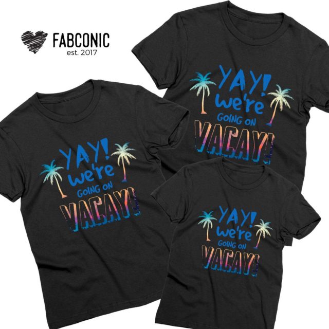 Vacation Family Shirts, YAY We are Going on Vacay, Family Shirts