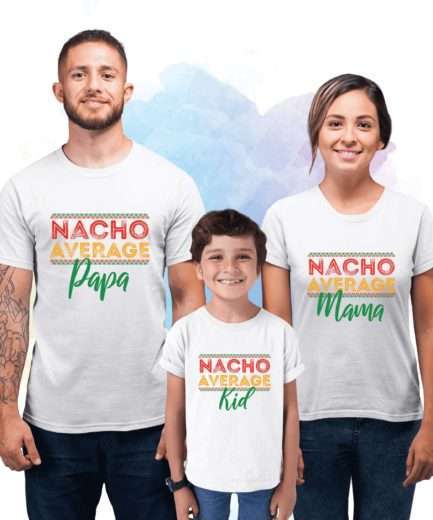 Nacho Average Family Shirts, Mama Papa Kid, Family Shirts