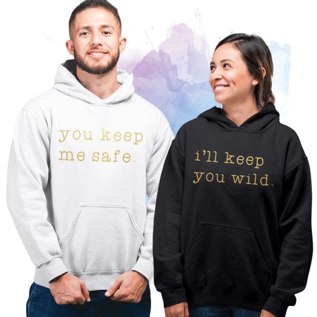 Matching Hoodies Couple, You Keep Me Safe, I'll Keep You Wild, Couple Hoodies