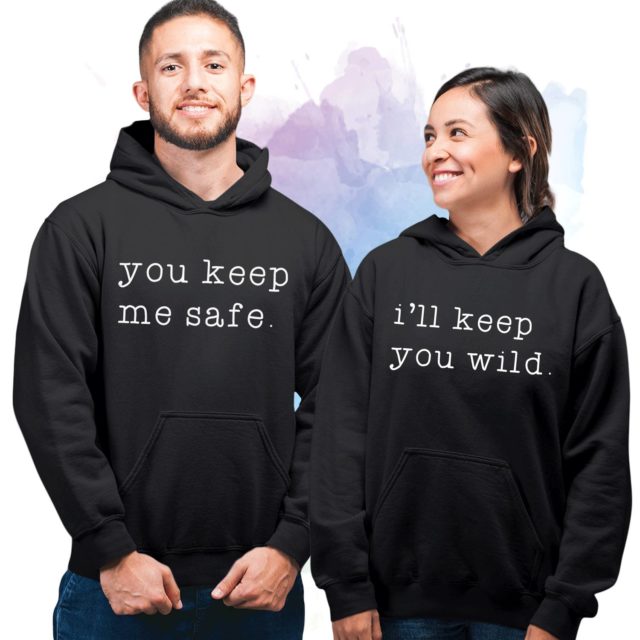 Matching Hoodies Couple, You Keep Me Safe, I'll Keep You Wild, Couple Hoodies