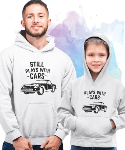 Fathers Day Matching Hoodies Plays with Cars Still Plays with Cars