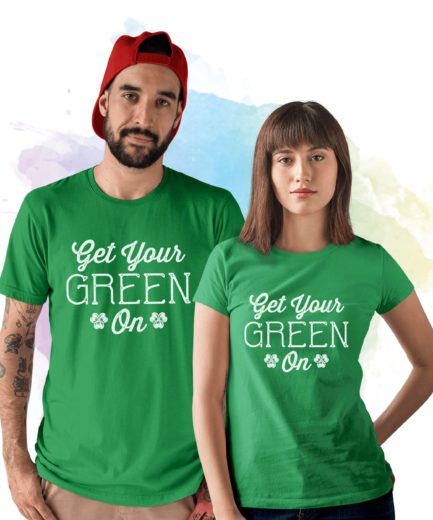 Funny Saint Patricks Day Shirt, Get Your Green On, Couple Shirt