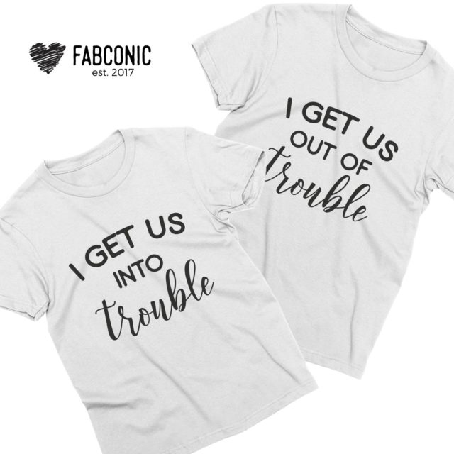 Funny Bestie Shirts, I Get Us Into Trouble, I Get Us Out of Trouble, Bestie Shirts