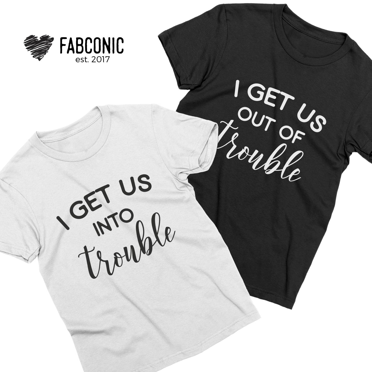 I Get Us Into Trouble I Get Us Out Of Trouble Shirt Cute BFF -  Portugal