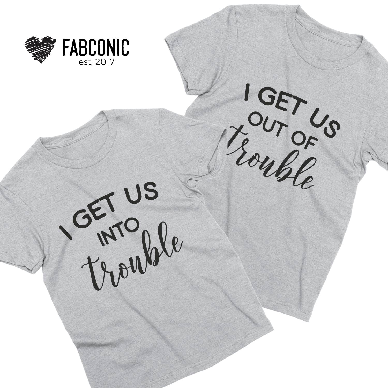 I Get Us Into Trouble I Get Us Out Of Trouble Shirt Cute BFF -  Portugal